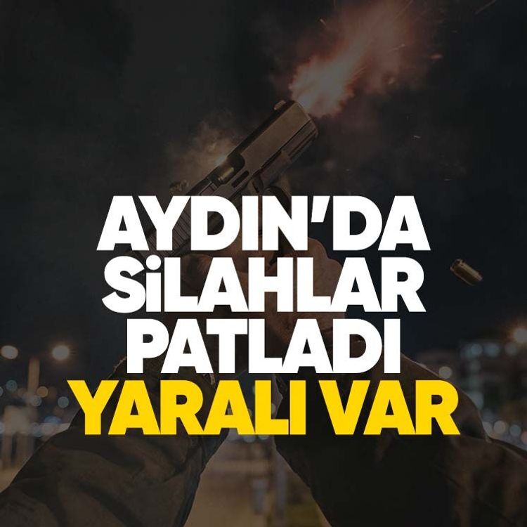 Aydın’da silahlar patladı, yaralı var
