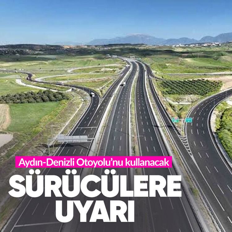 Aydın-Denizli Otoyolu’nu kullanacak sürücülere uyarı