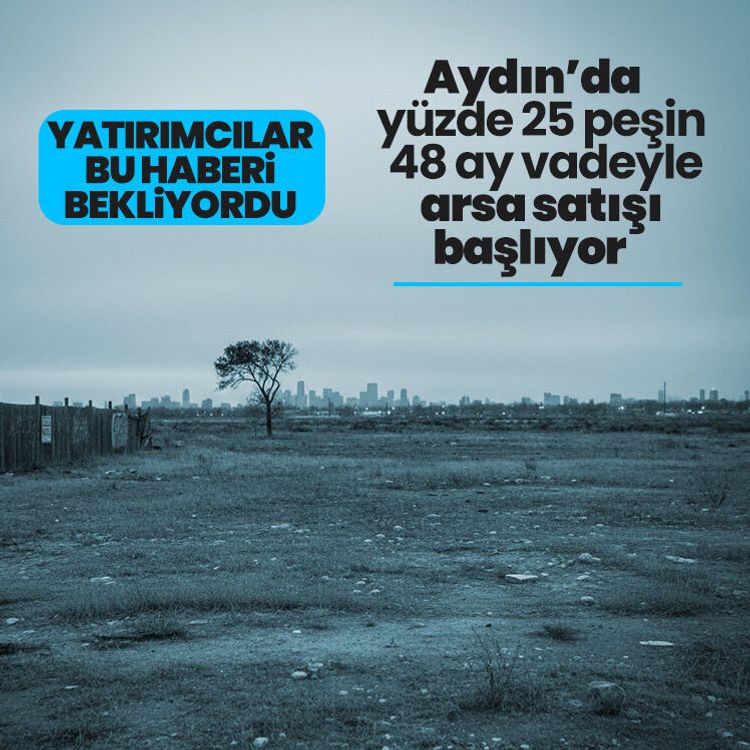Aydın’da yüzde 25 peşin 48 ay vadeyle arsa satışı başlıyor