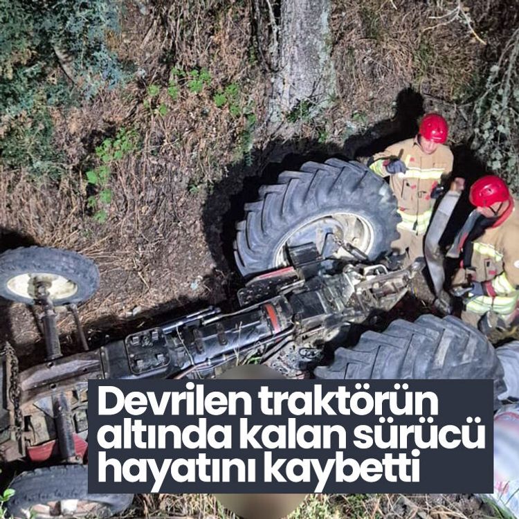 Devrilen traktörün altında kalan sürücü hayatını kaybetti