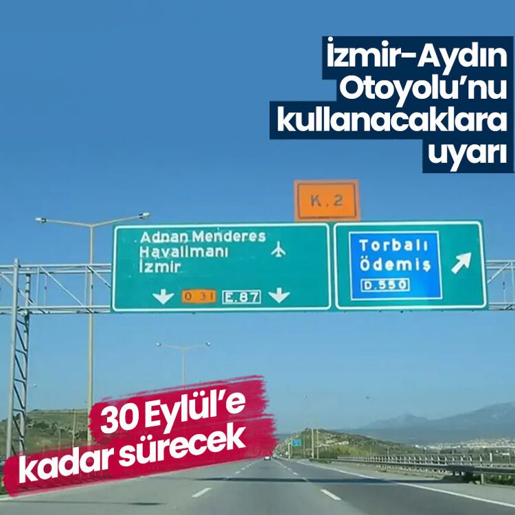 30 Eylül’e kadar sürecek: İzmir-Aydın Otoyolu’nu kullanacaklara uyarı