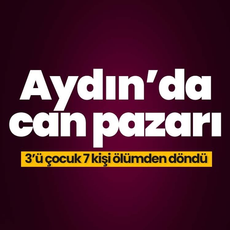 Aydın’da can pazarı.. 3’ü çocuk 7 kişi ölümden döndü
