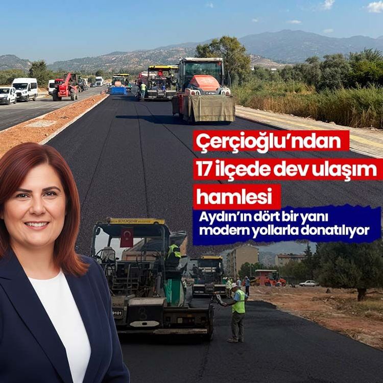 Çerçioğlu’ndan 17 ilçede dev ulaşım hamlesi: Aydın’ın dört bir yanı modern yollarla donatılıyor