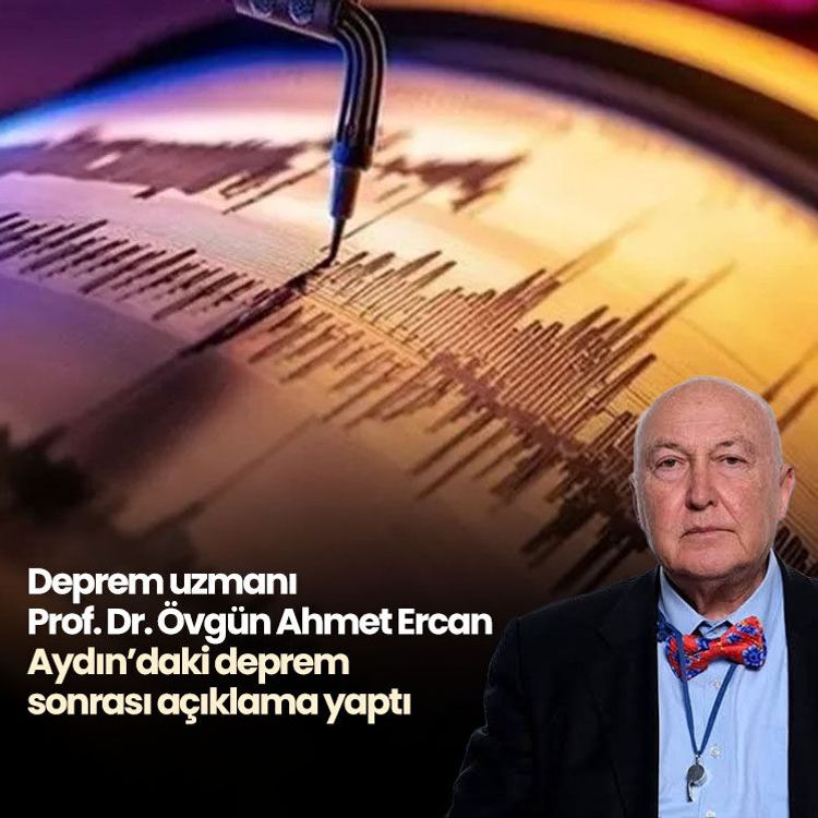 Deprem uzmanı Prof. Dr. Övgün Ahmet Ercan Aydın’daki deprem sonrası açıklama yaptı