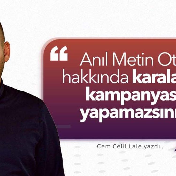 Anıl Metin Oto hakkında karalama kampanyası yapamazsınız