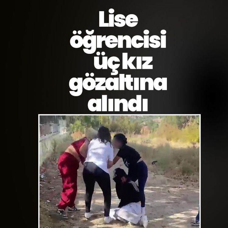 Lise öğrencisi üç kız gözaltına alındı