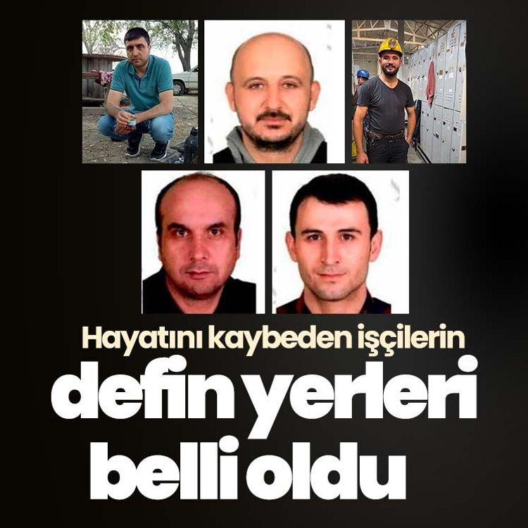 Hayatını kaybeden işçilerin defin yerleri belli oldu