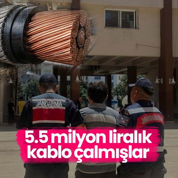 5.5 milyon liralık kablo çalmışlar