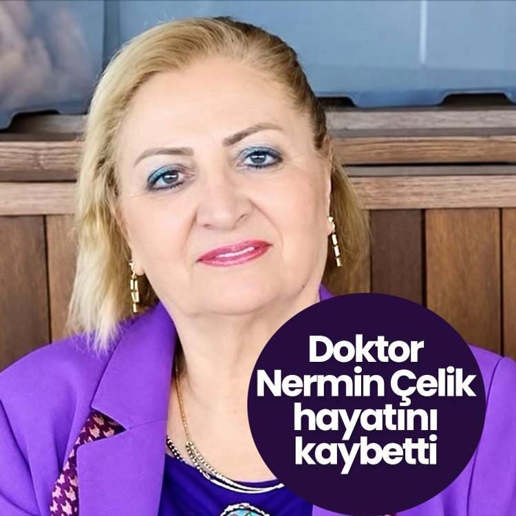 Doktor Nermin Çelik hayatını kaybetti