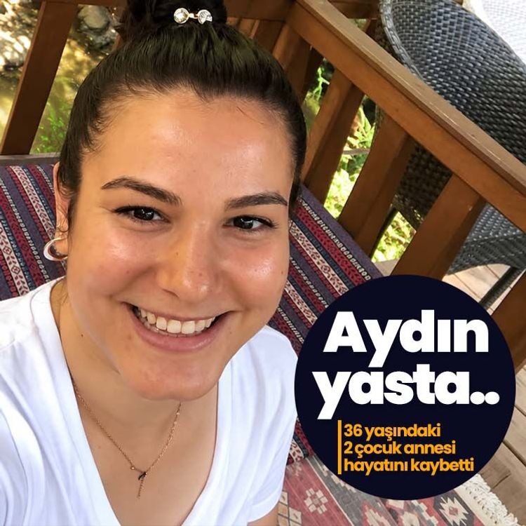 Aydın yasta: 36 yaşındaki 2 çocuk annesi hayatını kaybetti