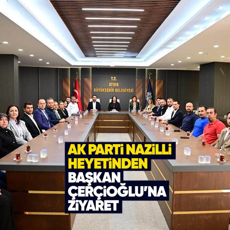 AK Parti Nazilli heyetinden Başkan Çerçioğlu’na ziyaret