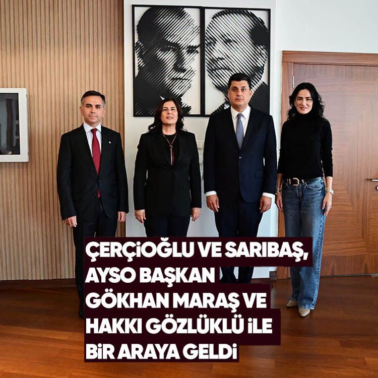 Çerçioğlu ve Sarıbaş, AYSO Başkan Gökhan Maraş ve Hakkı Gözlüklü ile bir araya geldi