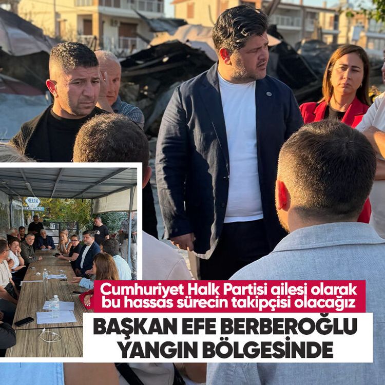Başkan Efe Berberoğlu yangın bölgesinde: Cumhuriyet Halk Partisi ailesi olarak bu hassas sürecin takipçisi olacağız