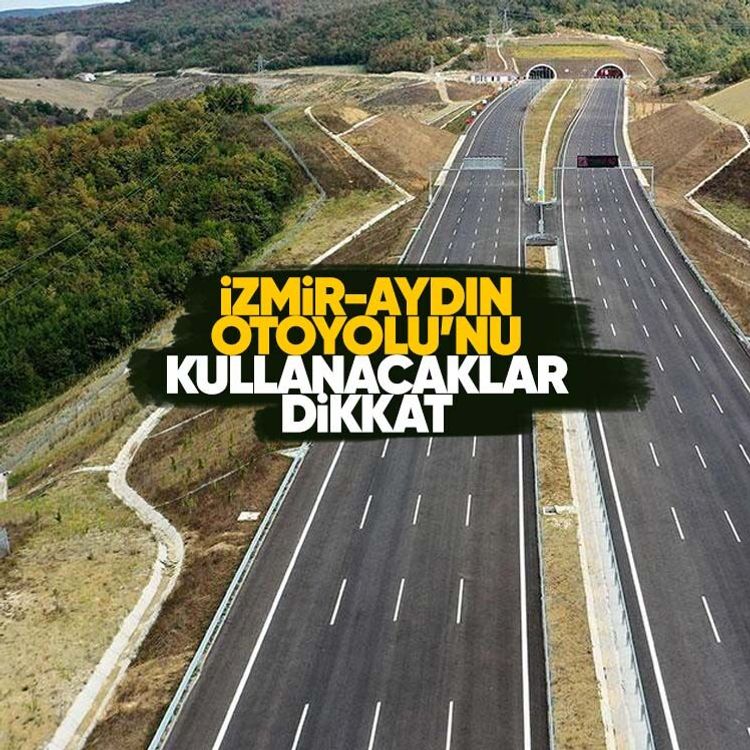 İzmir-Aydın Otoyolu’nu kullanacaklar dikkat