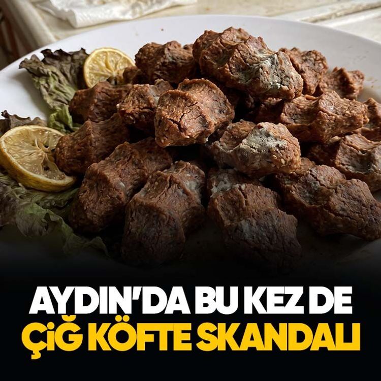 Aydın’da bu kez de çiğ köfte skandalı