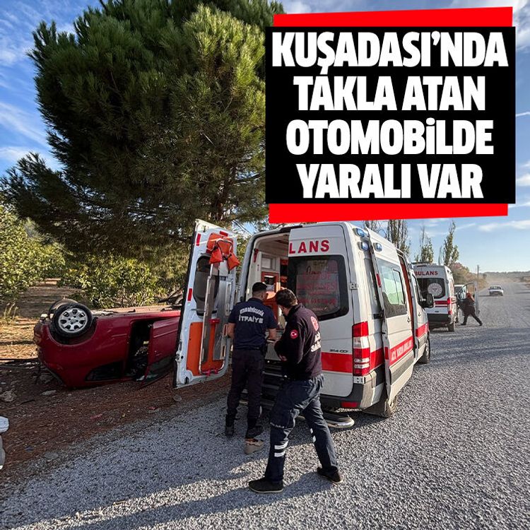 Kuşadası’nda takla atan otomobilde yaralı var