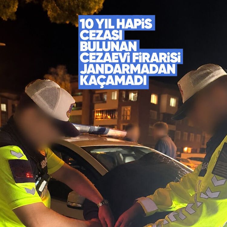 10 yıl hapis cezası bulunan cezaevi firarisi jandarmadan kaçamadı