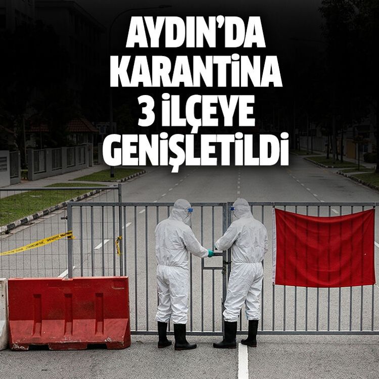 Aydın’da karantina 3 ilçeye genişletildi