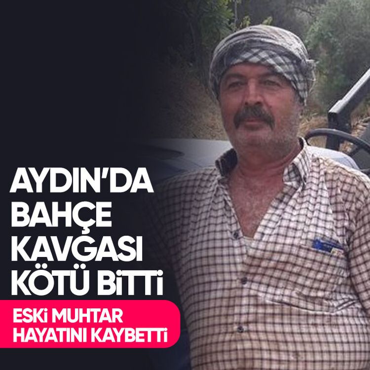 Aydın’da bahçe kavgası kötü bitti, eski muhtar hayatını kaybetti