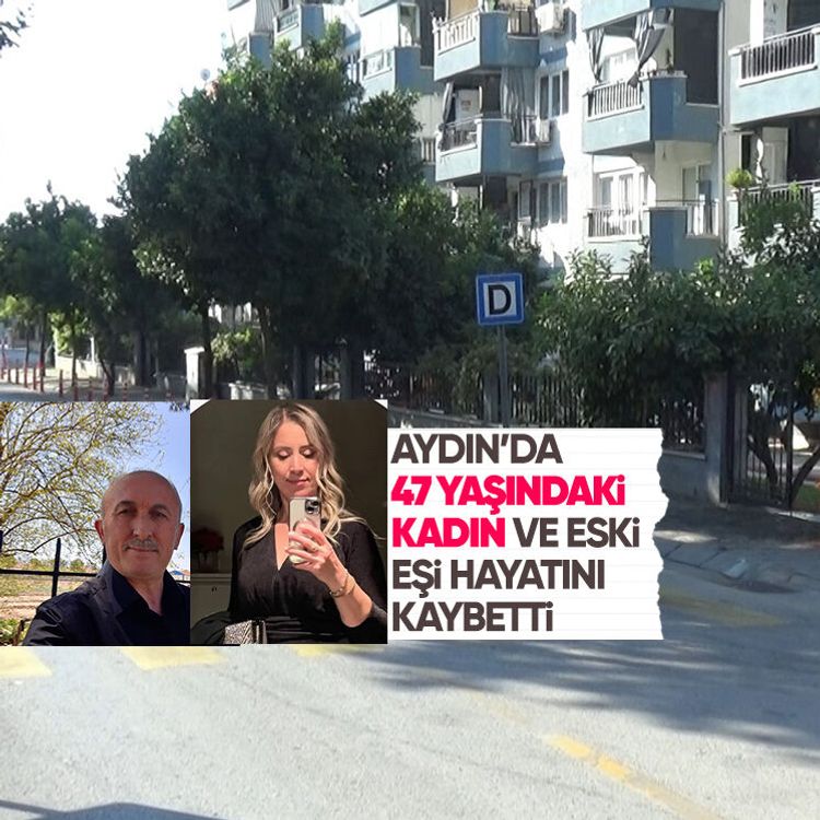 Aydın’da 47 yaşındaki kadın ve eski eşi hayatını kaybetti