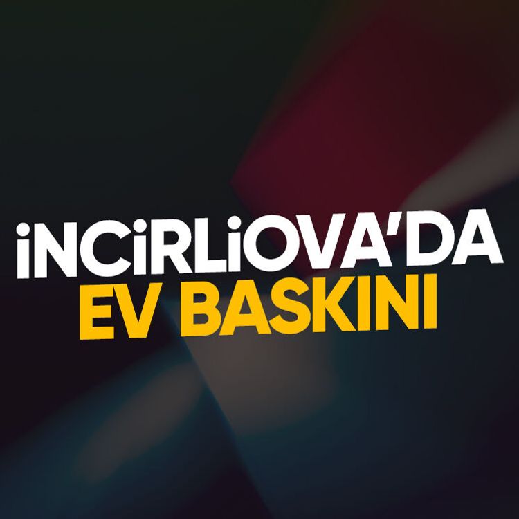 İncirliova’da ev baskını