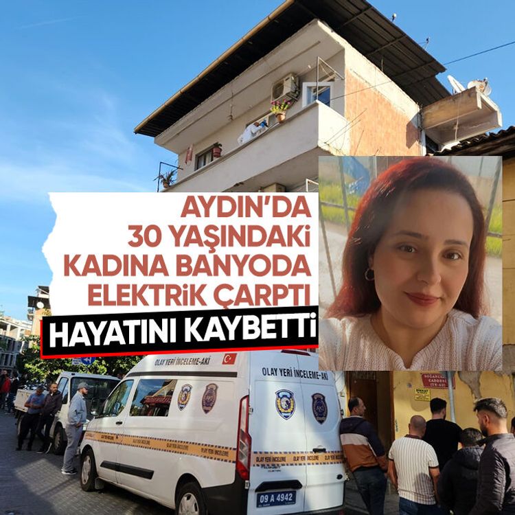 Aydın’da 30 yaşındaki kadına banyoda elektrik çarptı, hayatını kaybetti