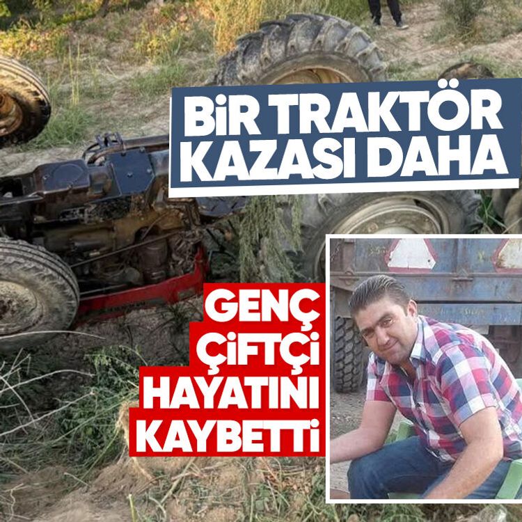 Bir traktör kazası daha.. Genç çiftçi hayatını kaybetti