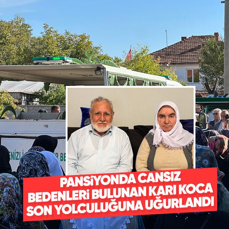 Pansiyonda cansız bedenleri bulunan karı koca son yolculuğuna uğurlandı