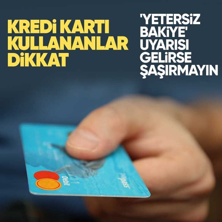 Kredi kartı kullananlar dikkat.. 'Yetersiz bakiye' uyarısı gelirse şaşırmayın