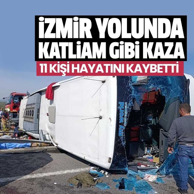 İzmir yolunda katliam gibi kaza.. 11 kişi hayatını kaybetti