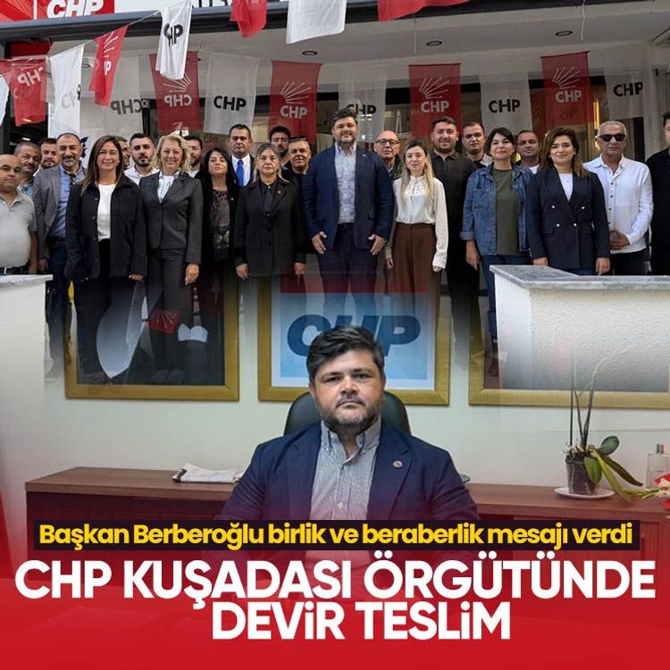 CHP Kuşadası örgütünde devir teslim: Başkan Berberoğlu birlik ve beraberlik mesajı verdi