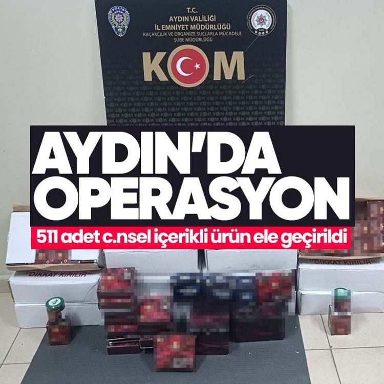 Aydın’da operasyon.. 511 adet c.nsel içerikli ürün ele geçirildi