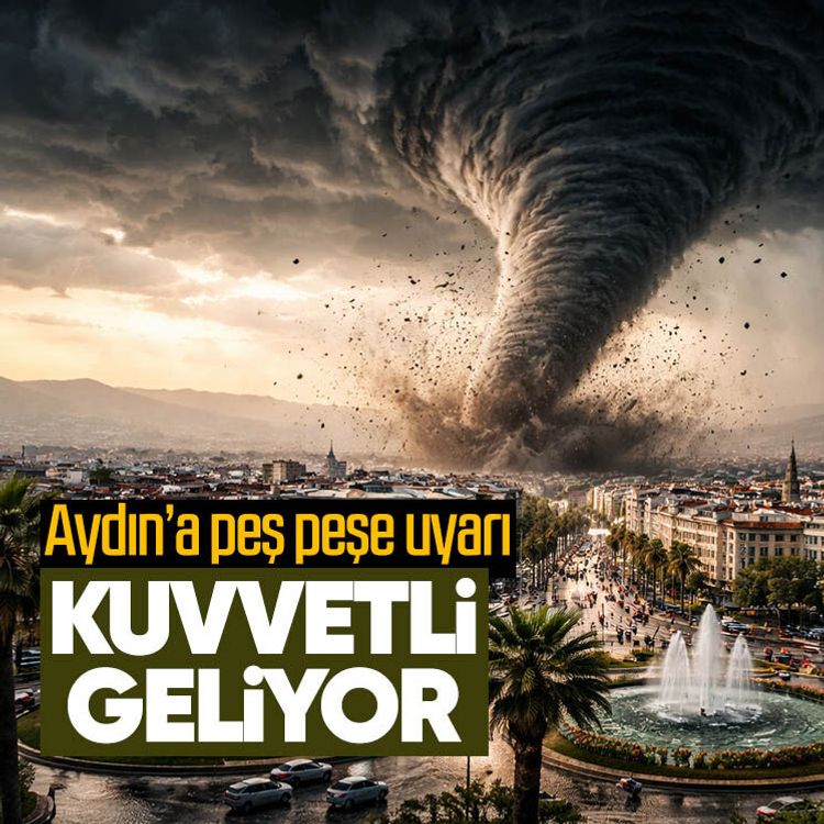 Aydın’a peş peşe uyarı.. Kuvvetli geliyor