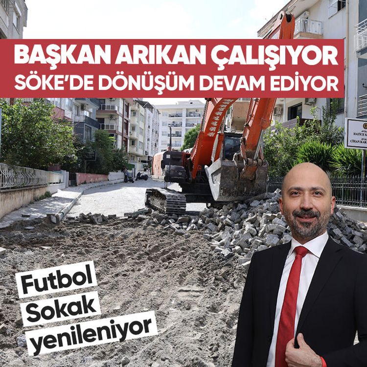 Başkan Arıkan çalışıyor, Söke’de dönüşüm devam ediyor: Futbol Sokak yenileniyor