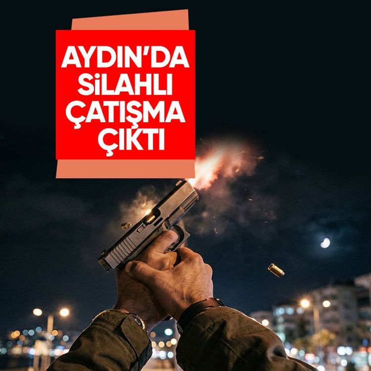 Aydın’da silahlı çatışma çıktı