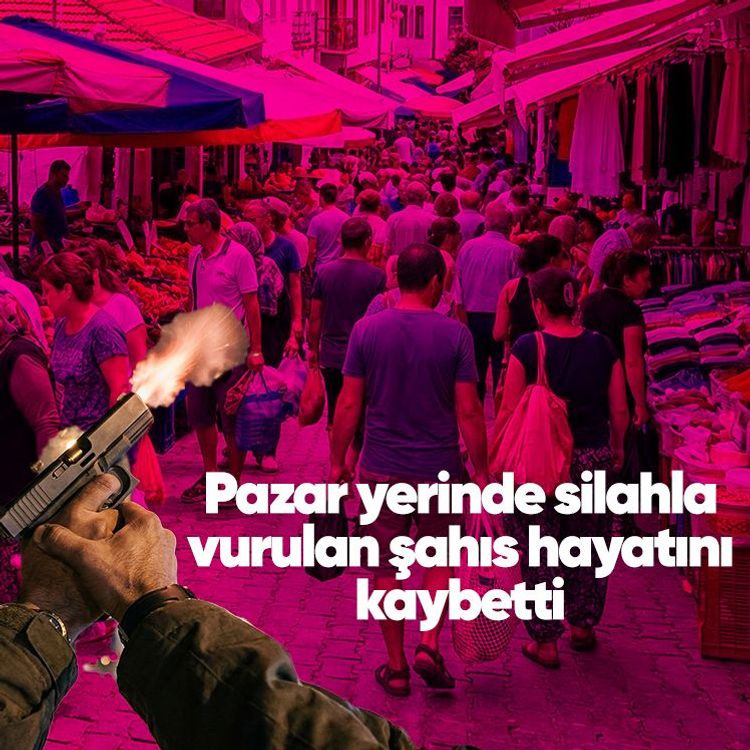 Pazar yerinde silahla vurulan şahıs hayatını kaybetti