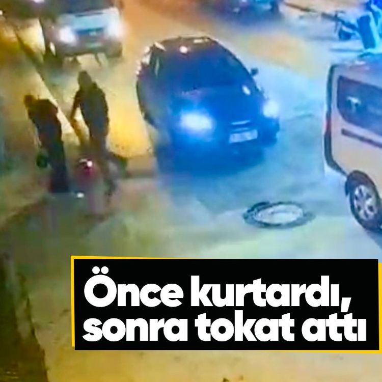 Önce kurtardı, sonra tokat attı