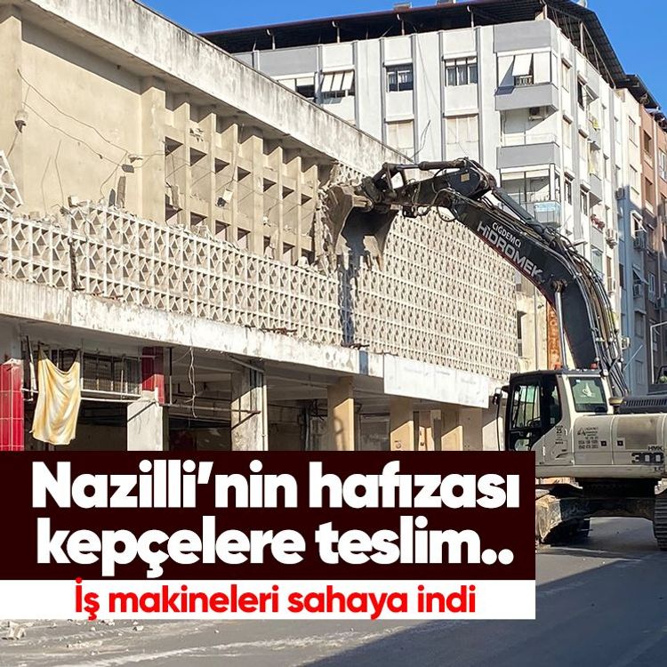 Nazilli’nin hafızası kepçelere teslim.. İş makineleri sahaya indi