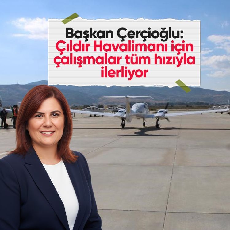 Başkan Çerçioğlu: Çıldır Havalimanı için çalışmalar tüm hızıyla ilerliyor