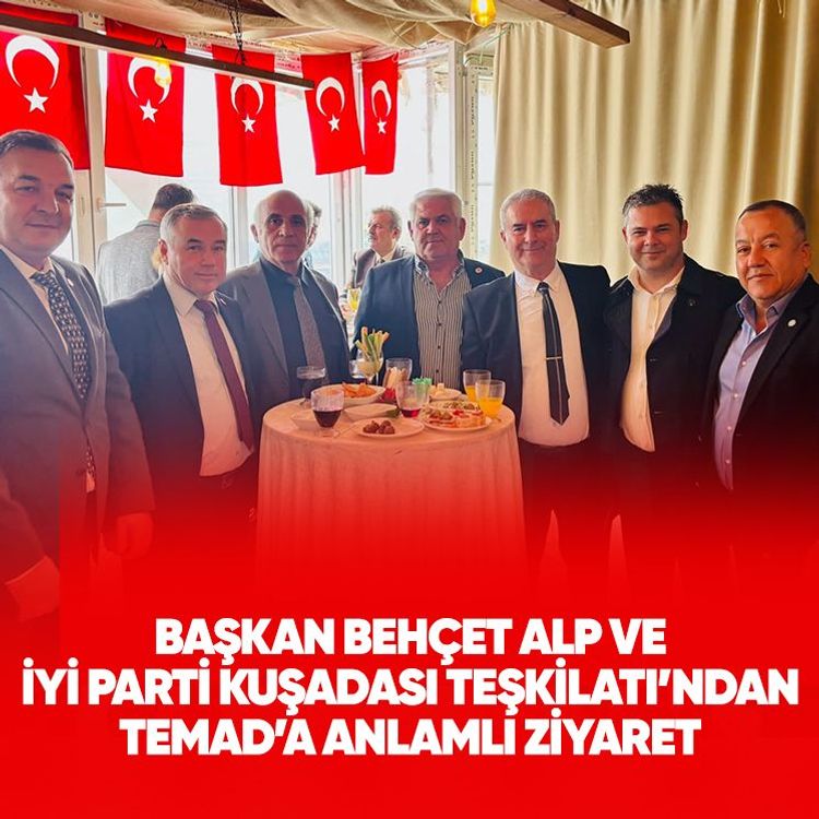 Başkan Behçet Alp ve İYİ Parti Kuşadası Teşkilatı’ndan TEMAD’a anlamlı ziyaret
