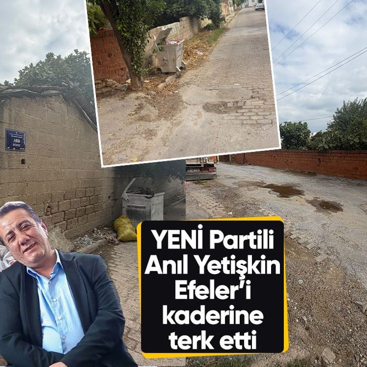YENİ Partili Anıl Yetişkin’i Efeler’i kaderine terk etti