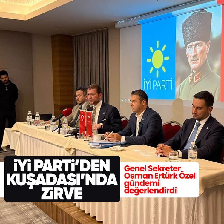 İYİ Parti’den Kuşadası’nda zirve: Genel Sekreter Osman Ertürk Özel gündemi değerlendirdi