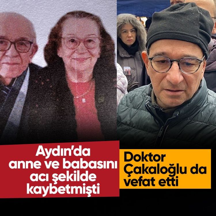 Aydın’da anne ve babasını acı şekilde kaybetmişti.. Doktor Ahmet Çakaloğlu da vefat etti