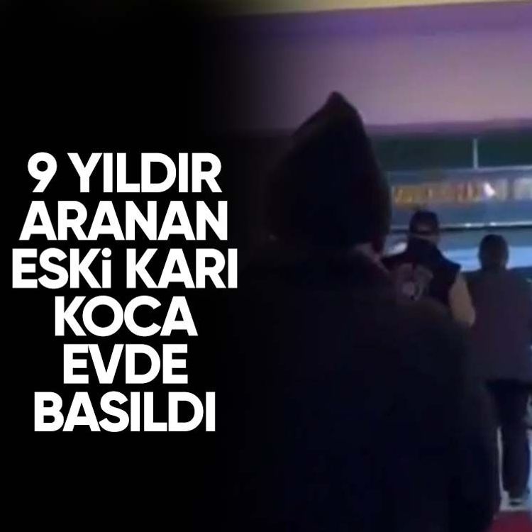 9 yıldır aranan eski karı koca evde basıldı