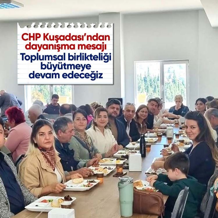 CHP Kuşadası’ndan dayanışma mesajı: Toplumsal birlikteliği büyütmeye devam edeceğiz
