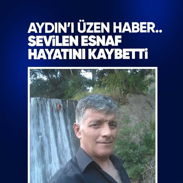 Aydın’ı üzen haber.. Sevilen esnaf hayatını kaybetti