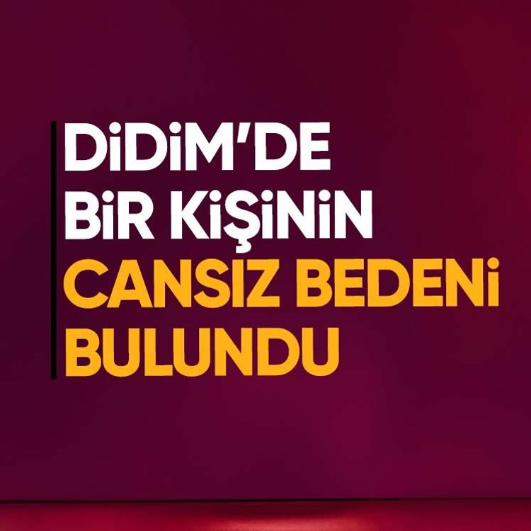 Didim’de bir kişinin cansız bedeni bulundu