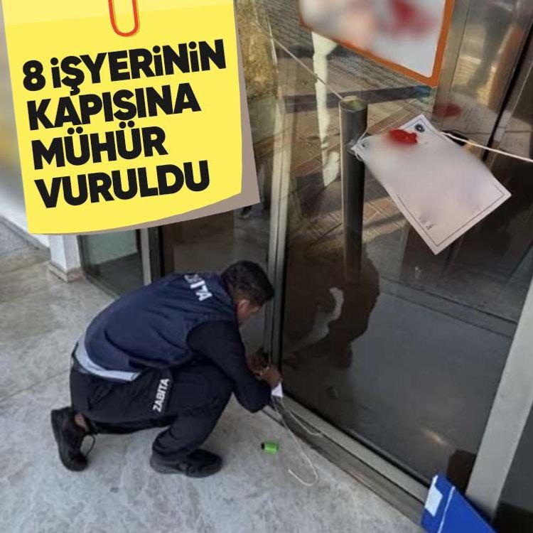 8 işyerinin kapısına mühür vuruldu