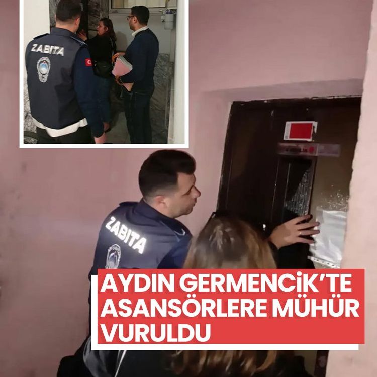 Aydın Germencik’te asansörlere mühür vuruldu