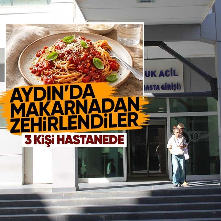 Aydın’da makarnadan zehirlendiler, 3 kişi hastanede